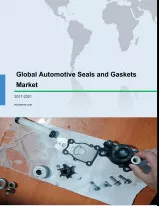 Global Automotive Seals and Gaskets Market 2017-2021